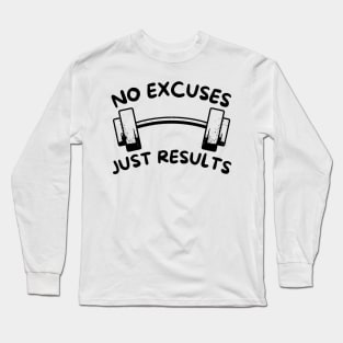 No Excuses Just Results Long Sleeve T-Shirt